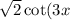 \sqrt{2} \cot(3x) > 1